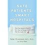 Safe Patients, Smart Hospitals: How One Doctor's Checklist Can Help Us Change Health Care from the Inside Out