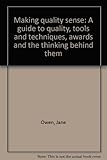 Making quality sense : a guide to quality, tools and techniques, awards and the thinking behind them