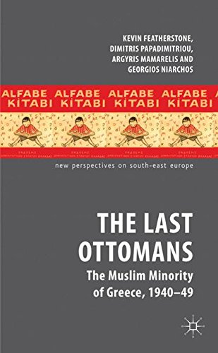 The Last Ottomans: The Muslim Minority of Greece 1940-1949 (New Perspectives on South-East Europe)
