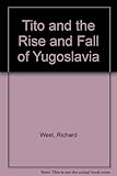 Tito and the rise and fall of Yugoslavia