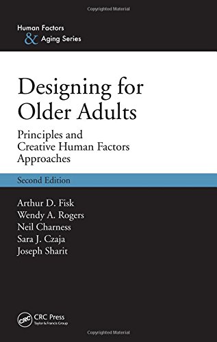 Designing for Older Adults: Principles and Creative Human Factors Approaches, Second Edition (Human Factors & Aging)