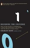 Decoding the Universe: How the New Science of Information Is Explaining Everything in the Cosmos, fromOur Brains to Black Holes