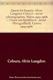 Quest for beauty : Alvin Langdon Coburn : artist -photographer, Wales 1919-1966 = Cwest am harddwch : artist -ffotograffydd, Cymru 1919-1966