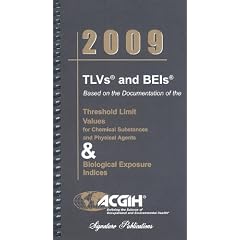 2009 TLVs and BEIs (Tlvs & Beis: Threshold Limit Values for Chemical Substances)