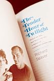 The Tender Hour of Twilight: Paris in the 50s, New York in the 60s: A Memoir of Publishings Golden Age