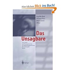 Das Unsagbare: Die Arbeit mit Traumatisierten im Behandlungszentrum f�r Folteropfer Berlin