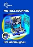 Metalltechnik Fachbildung. Der Werkzeugbau: Stanztechnik, Formenbau, Vorrichtungsbau, Meßgeräte und Lehren, Bearbeitungsverfahren im Werkzeugbau, ... Wärmebehandlungsverfahren. Beispielsammlung