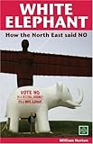 White elephant : how the North East said no