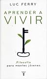 Aprender a vivir. Filosofia para mentes jovenes (Spanish Edition)