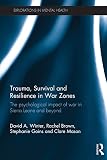 Trauma, survival and resilience in war zones : the psychological impact of war in Sierra Leone and beyond