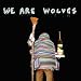 We Are Wolves