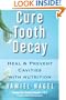 Cure Tooth Decay: Heal and Prevent Cavities with Nutrition, 2nd Edition