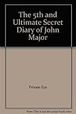 The 5th & ultimate secret diary of John Major