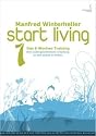start living! beyond your limits - das 6 wochen training.: Das 6 Wochen Training. Eine aussergewöhnliche Anleitung zu sich selbst zu finden