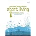 start living! beyond your limits - das 6 wochen training.: Das 6 Wochen Training. Eine aussergew�hnliche Anleitung zu sich selbst zu finden