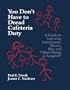 You Don't Have to Dread Cafeteria Duty: A Guide to Surviving Lunchroom, Recess, Bus, and "Other Duties as Assigned"