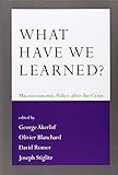 What Have We Learned?: Macroeconomic Policy after the Crisis (MIT Press)
