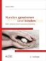 Kunden gewinnen und binden: Mehr verkaufen durch innovatives Marketing