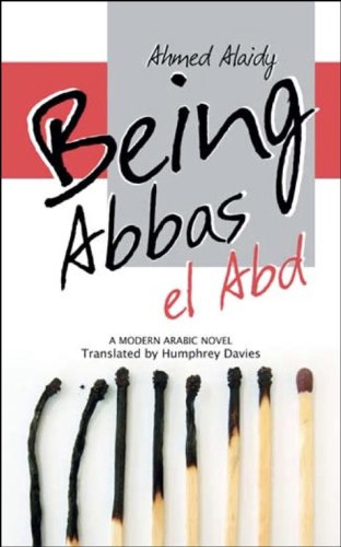 Being Abbas el Abd : A Modern Arabic Novel (Modern Arabic Literature)