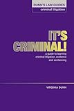 It's criminal! : a guide to learning criminal litigation, evidence and sentencing