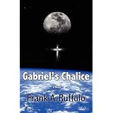 Gabriel's Chalice ~ Frank A Ruffolo