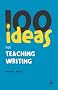 100 Ideas for Teaching Writing (Continuum One Hundreds Series)