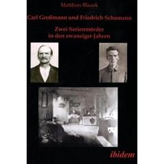 Carl Gro�mann und Friedrich Schumann. Zwei Serienm�rder in den zwanziger Jahren