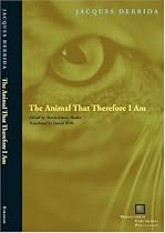 The Animal That Therefore I Am (Perspectives in Continental Philosophy)