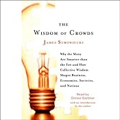 The Wisdom of Crowds: Why the Many Are Smarter Than the Few | [James Surowiecki]