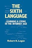 View Book 'The Sixth Language: Learning a Living in the Internet Age, Second Edition' 