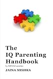 The IQ Parenting Handbook: by MENSA Member