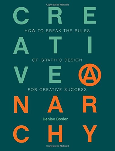creative anarchy how to break the rules of graphic design for creative success