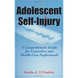 Adolescent Self-Injury: A Comprehensive Guide for Counselors and Health Care Professionals
