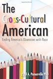 The Cross-Cultural American: Ending America's Obsession with Race