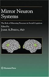 Mirror Neuron Systems: The Role of Mirroring Processes in Social Cognition (Contemporary Neuroscience)
