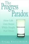 The Progress Paradox: How Life Gets Better While People Feel Worse | Gregg Easterbrook