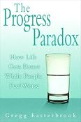 The Progress Paradox: How Life Gets Better While People Feel Worse | [Gregg Easterbrook]