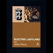 Electric Ladyland, Jimi Hendrix Experience (33 1/3 Series) | [John Perry]