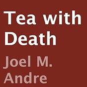 Tea with Death | [Joel M. Andre]