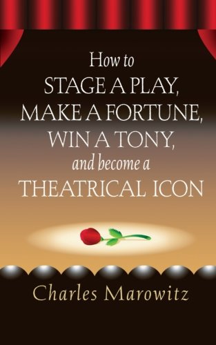 how to stage a play make a fortune win a tony and become a theatrical icon