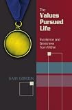 The Values Pursued Life: Excellence and Greatness from Within