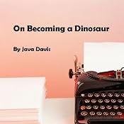On Becoming a Dinosaur | [Java Davis]