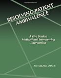 Resolving Patient Ambivalence: A five Session Motivational Interviewing Intervention