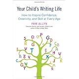 Your Child's Writing Life: How to Inspire Confidence, Creativity, and Skill at Every Age
