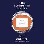 The Plundered Planet: Why We Must - and How We Can - Manage Nature for Global Prosperity | [Paul Collier]