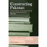 constructing pakistan foundational texts and the rise of muslim national identity 1857 1947