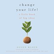 Change Your Life!: A Little Book of Big Ideas | [Allen Klein, Jack Canfield (foreword)]