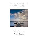the illustrated guide to film scanning a best practice guide to scanning negatives and transparencies