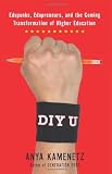 DIY U: Edupunks, Edupreneurs, and the Coming Transformation of Higher Education