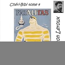 Fatalitas (Chéri-Bibi 4) | Livre audio Auteur(s) : Gaston Leroux Narrateur(s) : Emmanuelle Lemée
